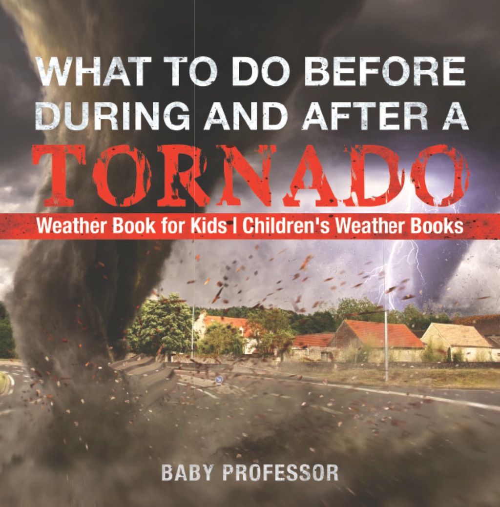 What To Do Before, During and After a Tornado - Weather Book for Kids | Children's Weather Books - (PDF/EPUB Version)