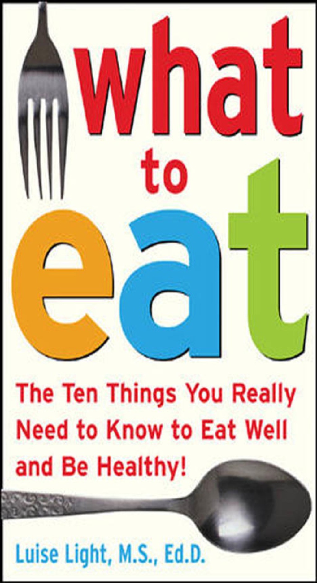 What to Eat The Ten Things You Really Need to Know to Eat Well and Be Healthy 1st Edition - (PDF/EPUB Version)