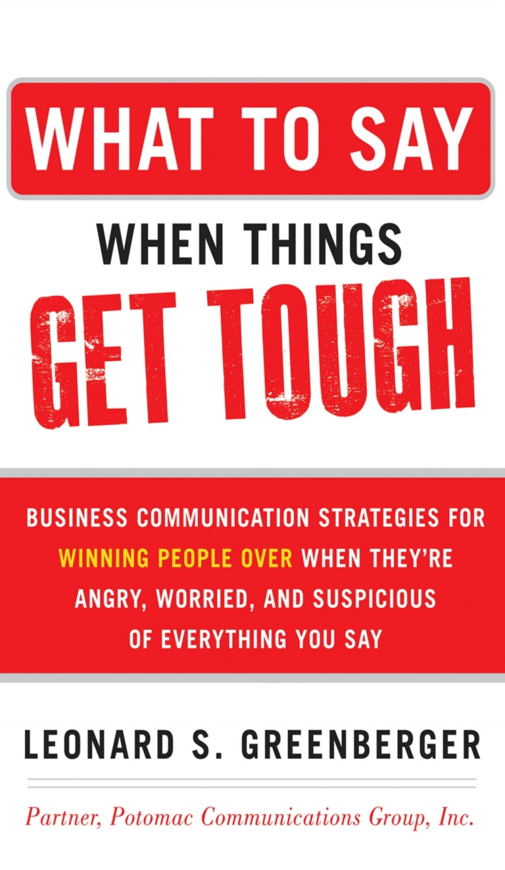 What to Say When Things Get Tough: Business Communication Strategies for Winning People Over When They're Angry, Worried and Suspicious of Everything You Say Business Communication Strategies for Winning People Over When They're Angry, Worried and Suspicious of Everything You Say 1st Edition - (PDF/EPUB Version)