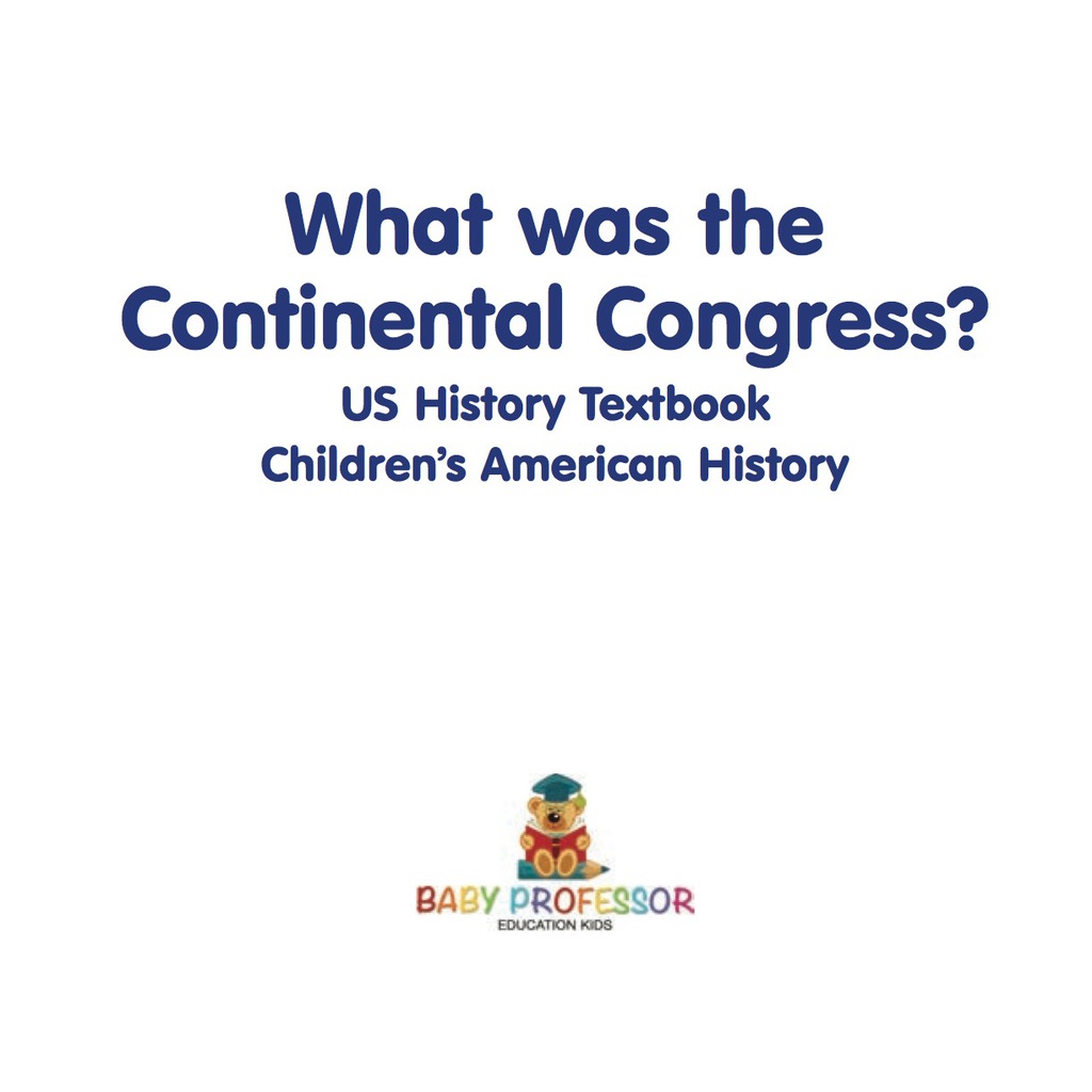 What was the Continental Congress? US History Textbook | Children's American History - (PDF/EPUB Version)