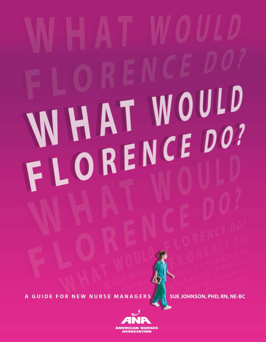 What Would Florence Do? A Guide for New Nurse Managers - (PDF/EPUB Version)