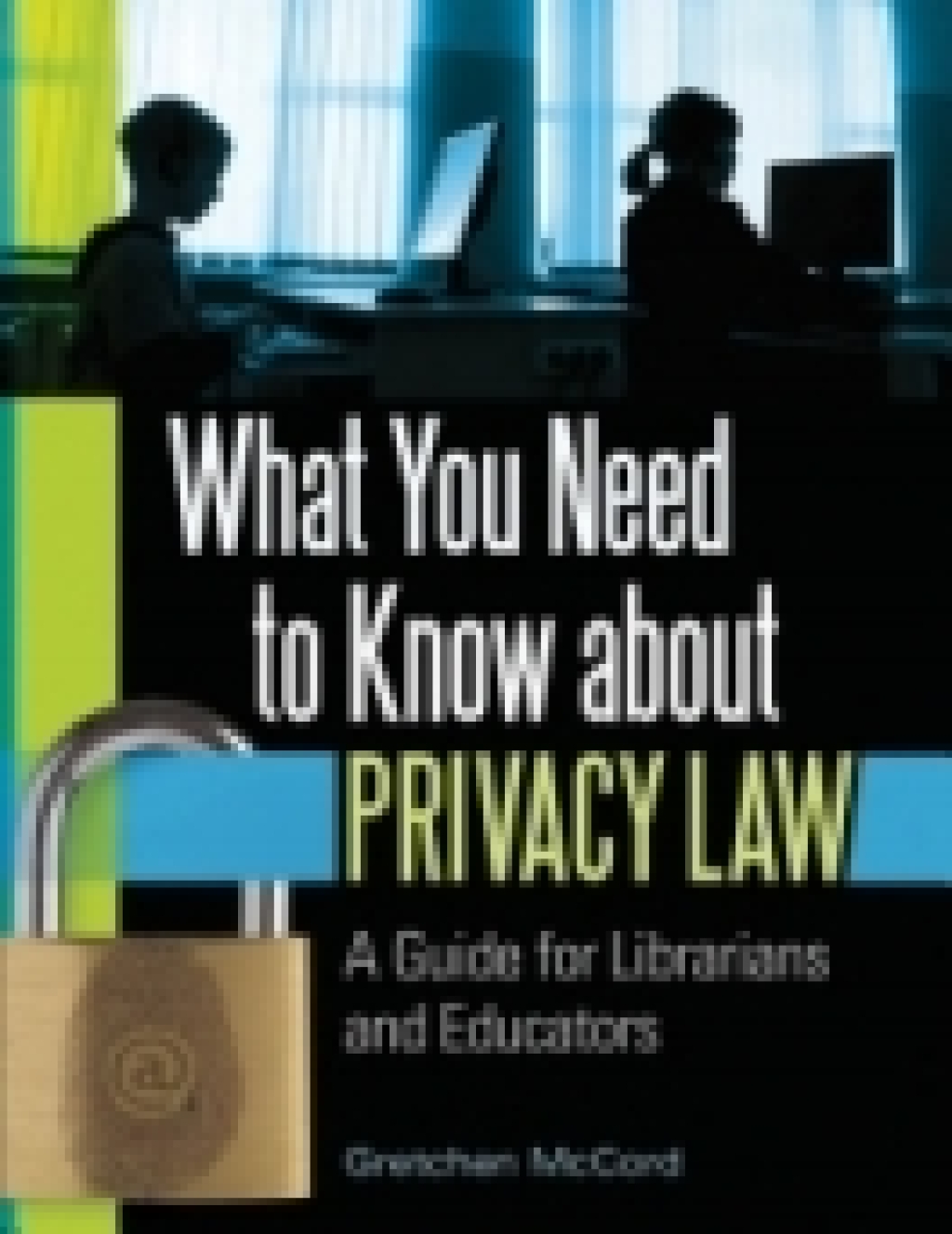 What You Need to Know About Privacy Law: A Guide for Librarians and Educators  â€“ PDF/EPUB Version Downloadable