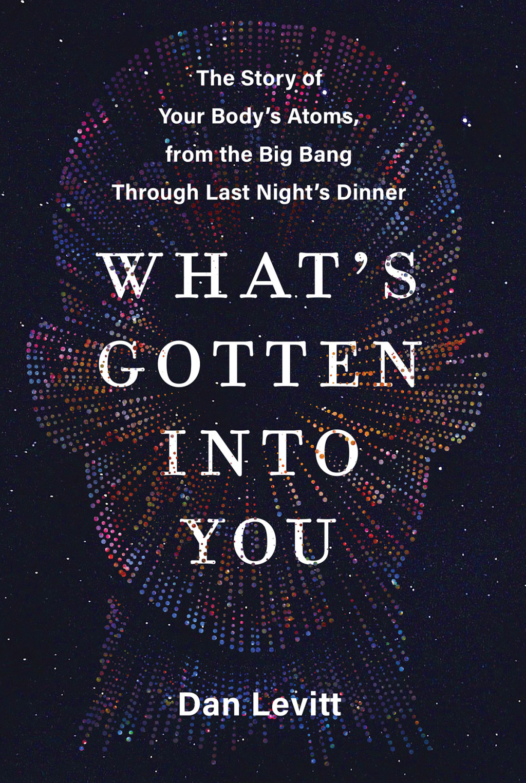 What's Gotten Into You The Story of Your Body's Atoms, from the Big Bang Through Last Night's Dinner - (PDF/EPUB Version)