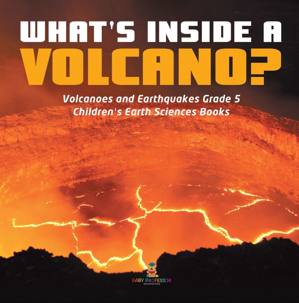 What's Inside a Volcano? | Volcanoes and Earthquakes Grade 5 | Children's Earth Sciences Books - (PDF/EPUB Version)