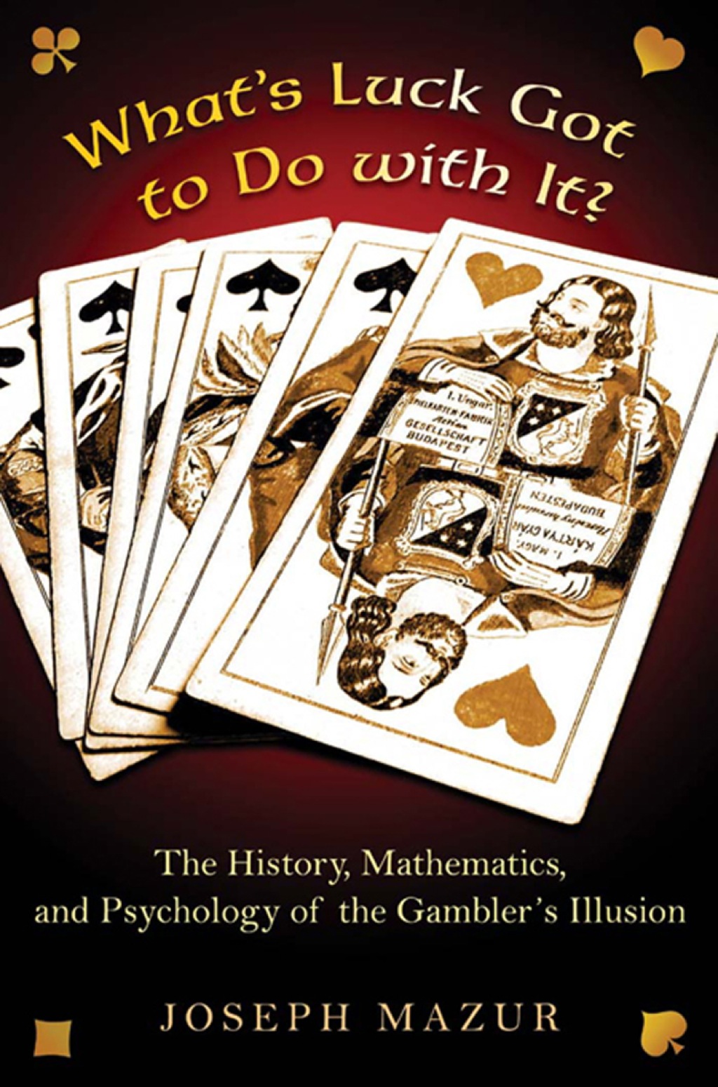 What's Luck Got to Do with It? The History, Mathematics, and Psychology of the Gambler's Illusion - (PDF/EPUB Version)