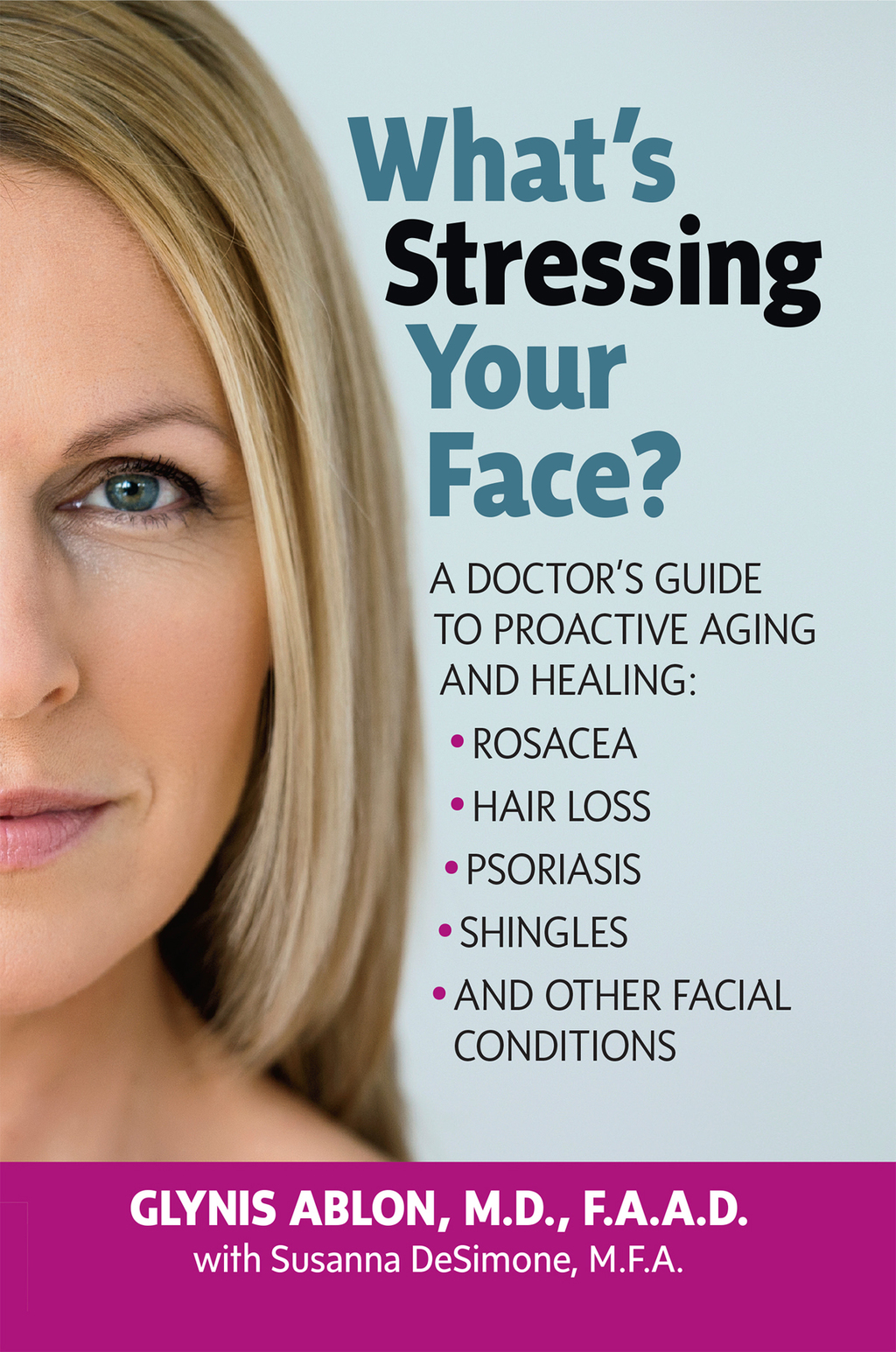 What's Stressing Your Face A Doctor's Guide to Proactive Aging and Healing: Rosacea, Hair Loss, Psoriasis, Shingles and Other Facial Conditions 2nd Edition - (PDF/EPUB Version)