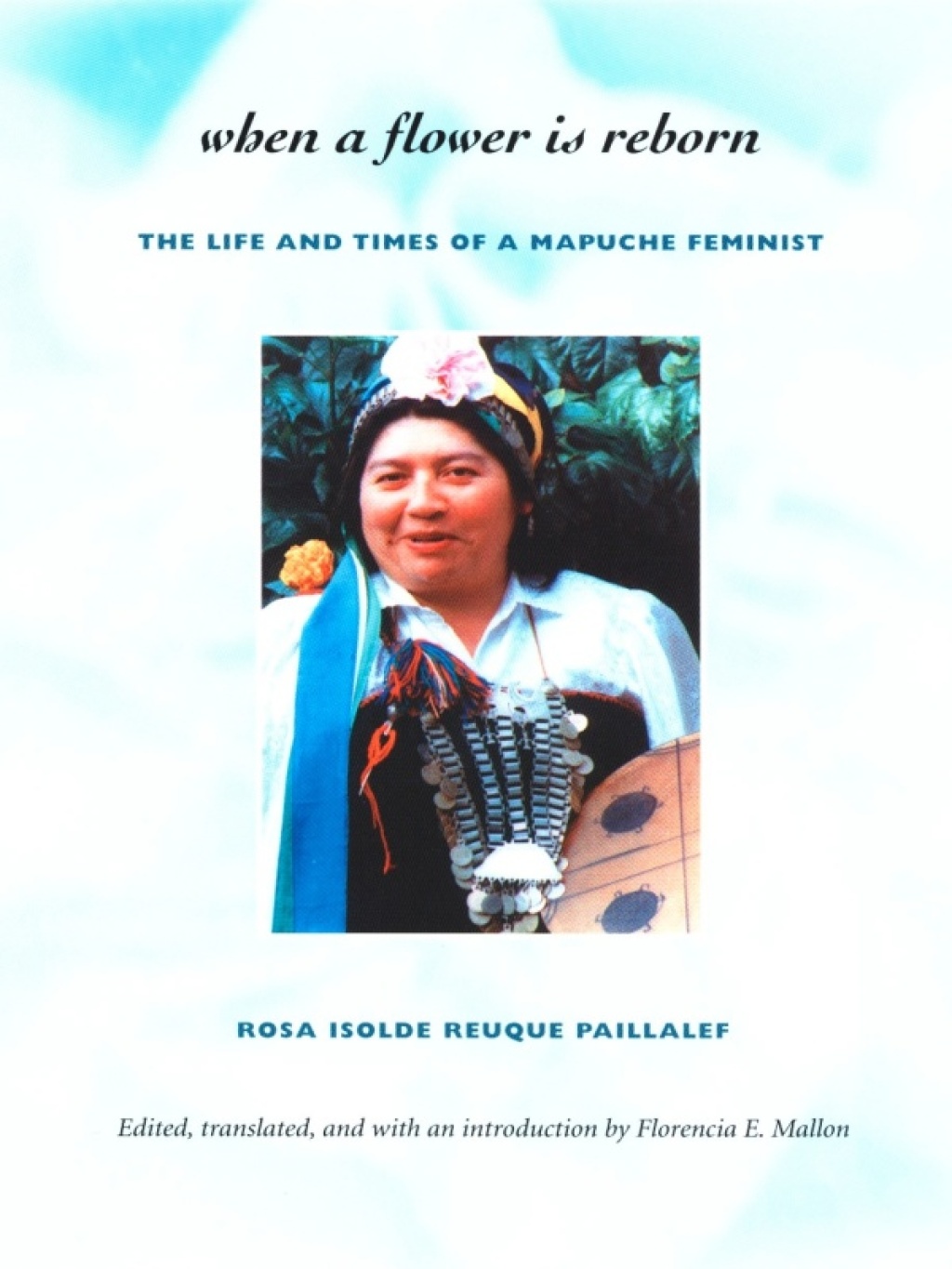 When a Flower Is Reborn The Life and Times of a Mapuche Feminist  â€“ PDF/EPUB Version Downloadable