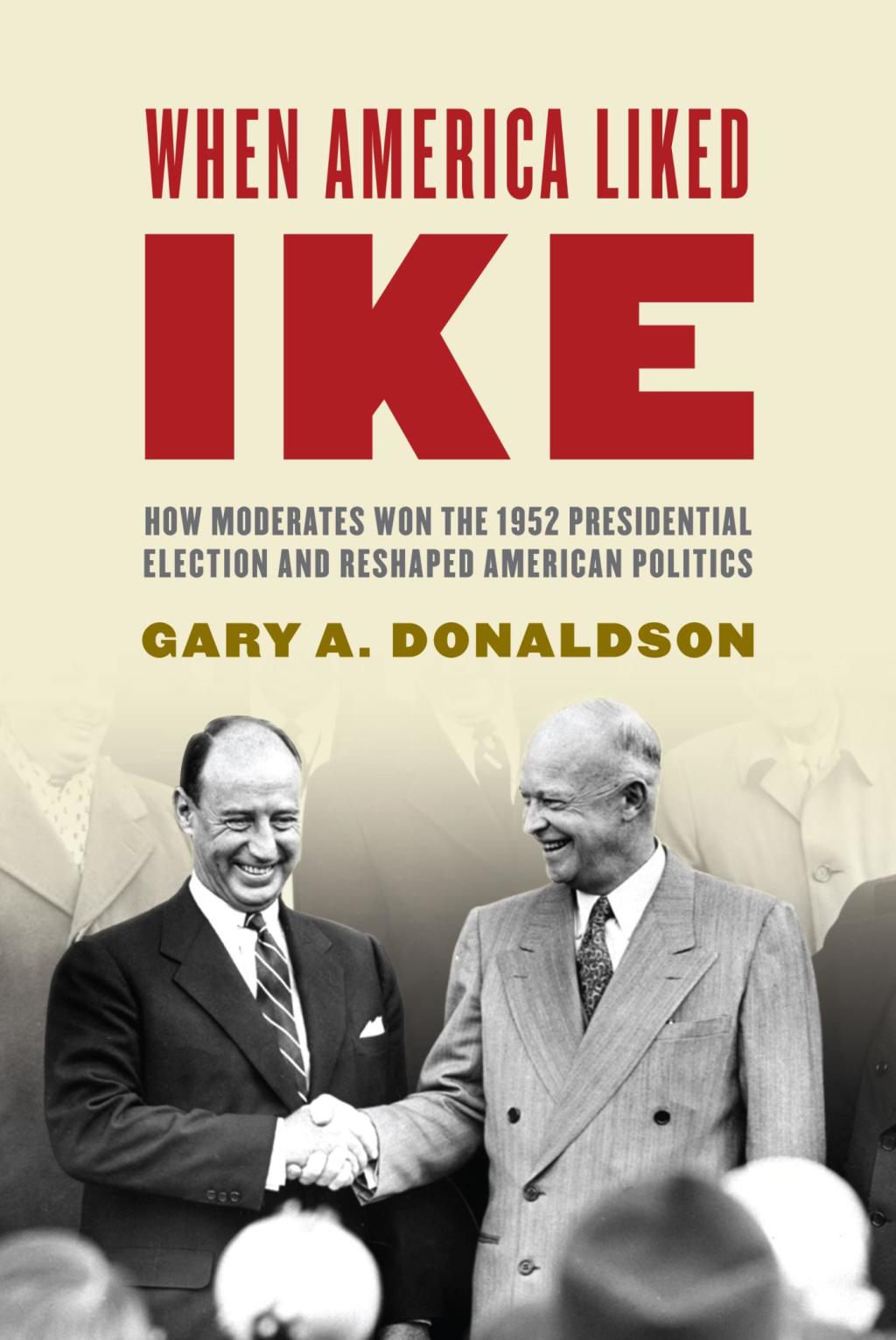 When America Liked Ike How Moderates Won the 1952 Presidential Election and Reshaped American Politics  â€“ PDF/EPUB Version Downloadable
