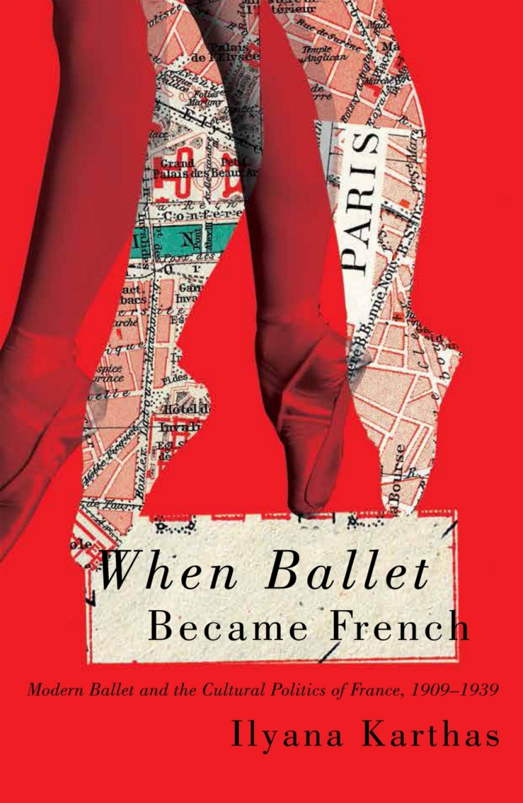 When Ballet Became French Modern Ballet and the Cultural Politics of France, 1909-1958  â€“ PDF/EPUB Version Downloadable