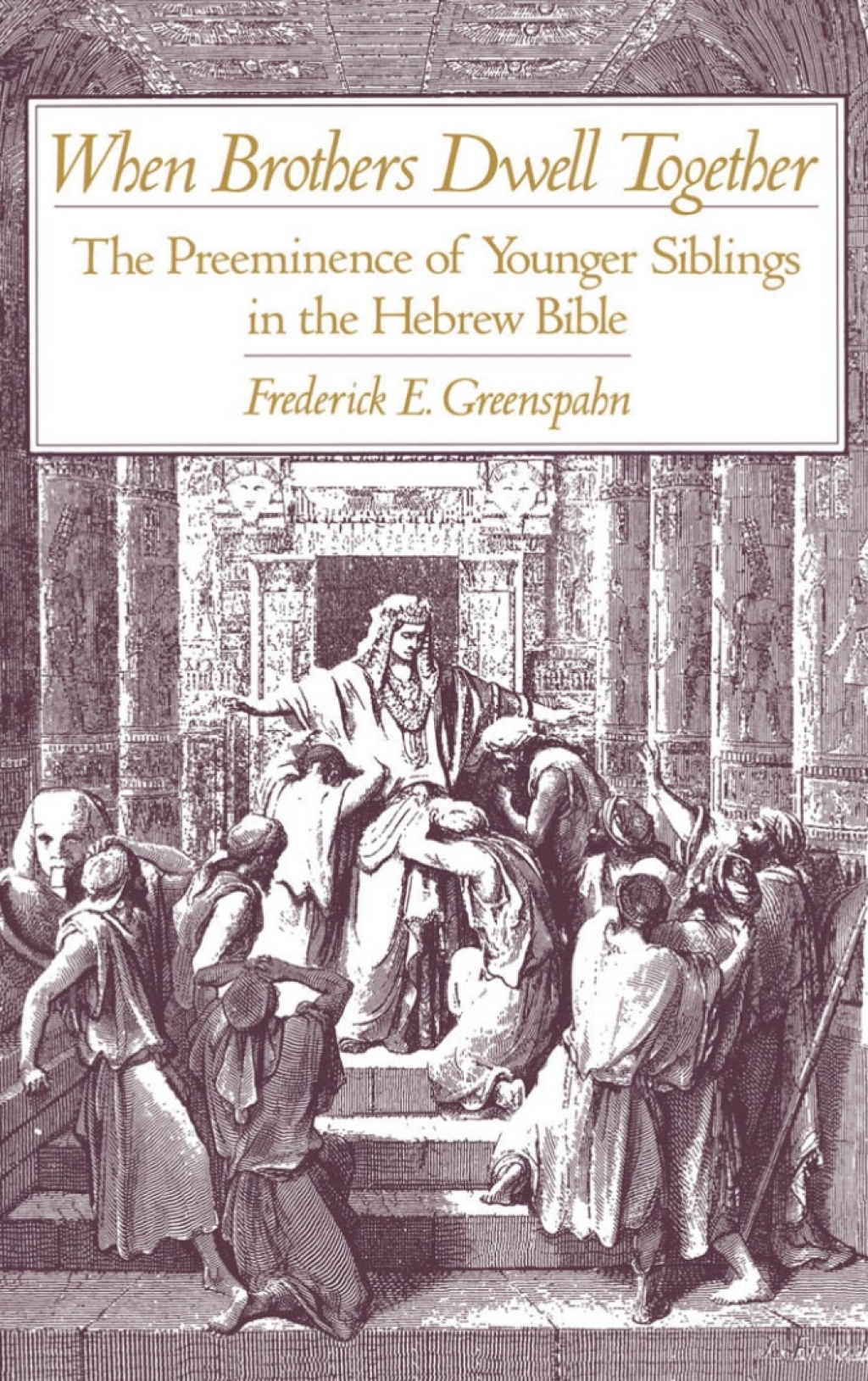 When Brothers Dwell Together The Preeminence of Younger Siblings in the Hebrew Bible  â€“ PDF/EPUB Version Downloadable