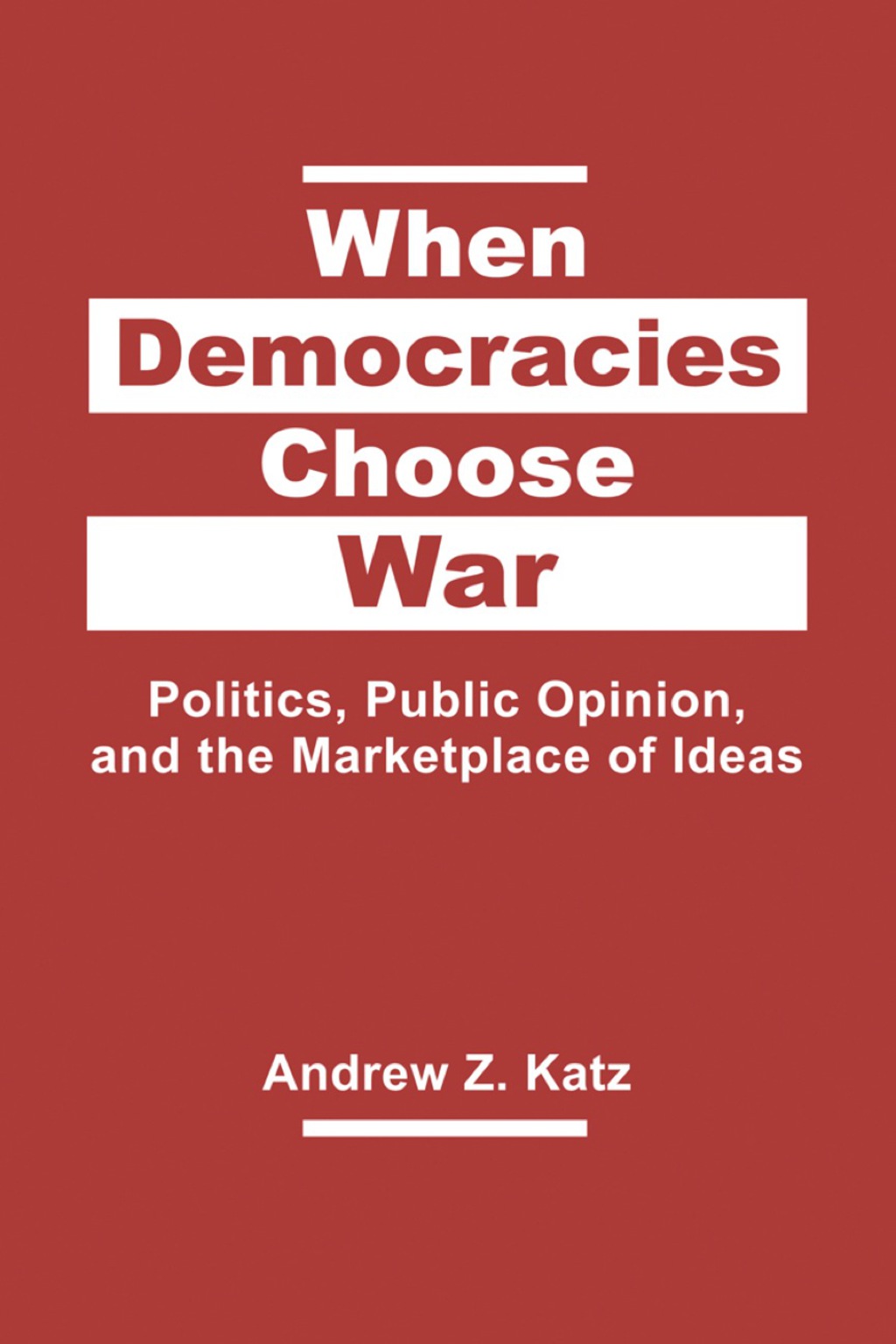 When Democracies Choose War: Politics, Public Opinion, and the Marketplace of Ideas 1st Edition â€“ PDF/EPUB Version Downloadable