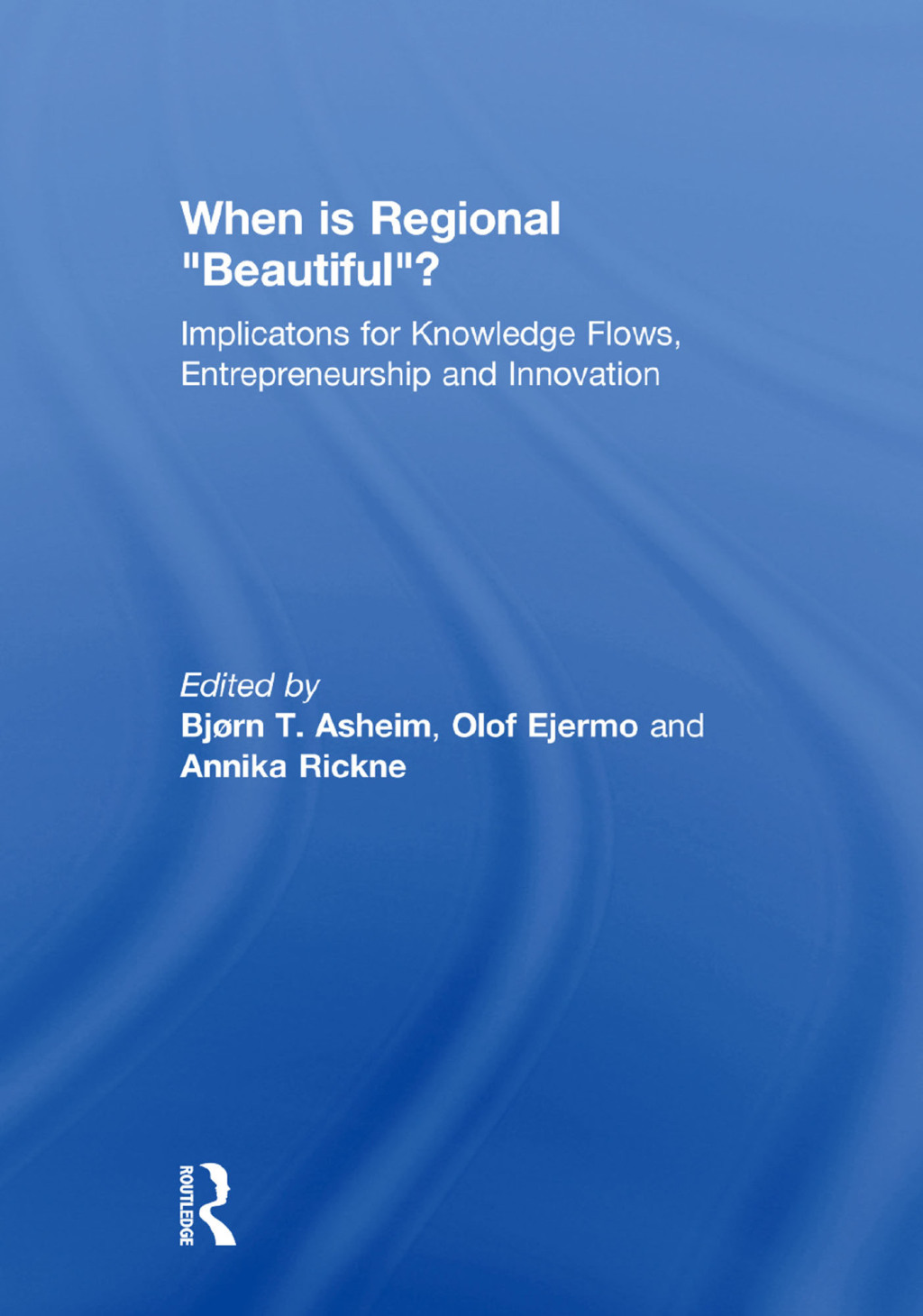 When is Regional Beautiful? Implications for Knowledge Flows, Entrepreneurship and Innovation 1st Edition â€“ PDF/EPUB Version Downloadable