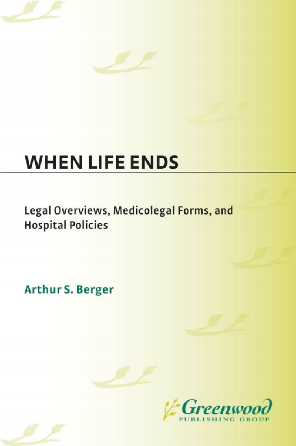 When Life Ends Legal Overviews, Medicolegal Forms, and Hospital Policies 1st Edition â€“ PDF/EPUB Version Downloadable