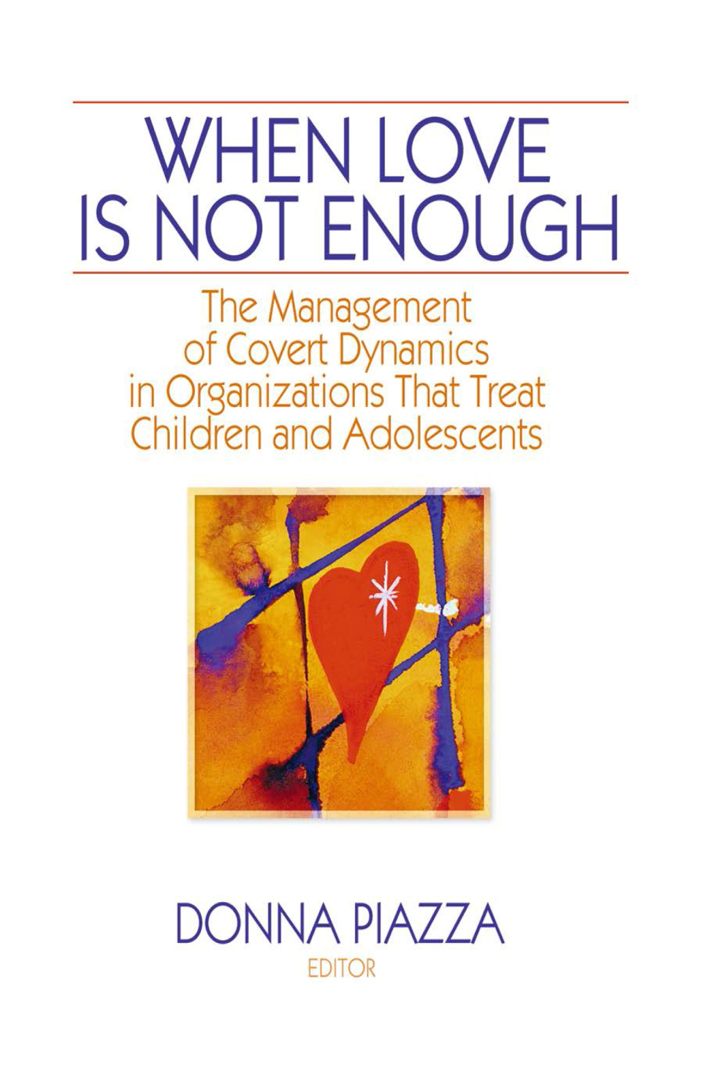 When Love Is Not Enough The Management of Covert Dynamics in Organizations That Treat Children and Adolescents 1st Edition â€“ PDF/EPUB Version Downloadable