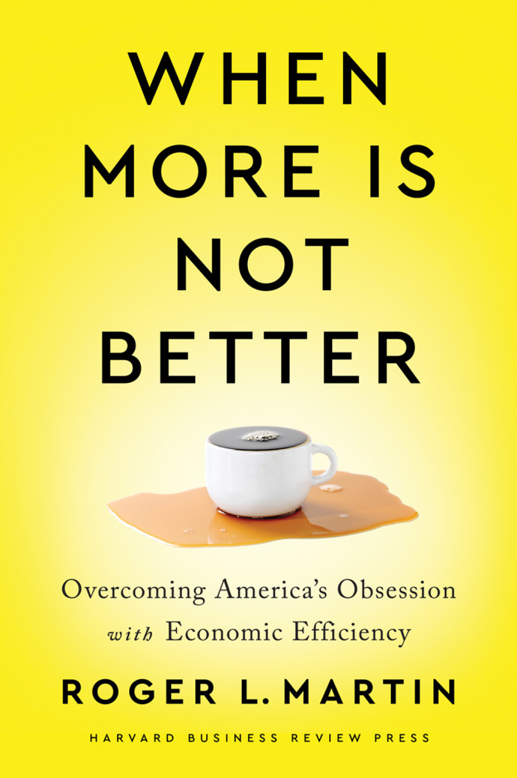 When More Is Not Better Overcoming America's Obsession with Economic Efficiency - (PDF/EPUB Version)