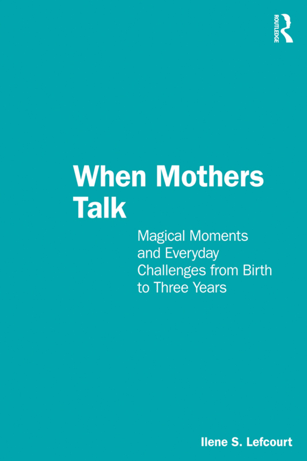 When Mothers Talk Magical Moments and Everyday Challenges from Birth to Three Years 1st Edition - (PDF/EPUB Version)