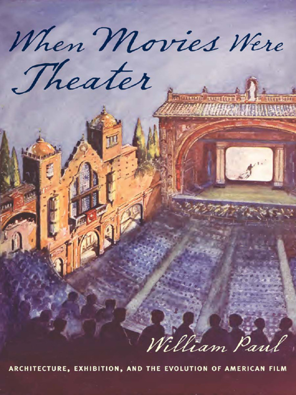 When Movies Were Theater Architecture, Exhibition, and the Evolution of American Film  â€“ PDF/EPUB Version Downloadable