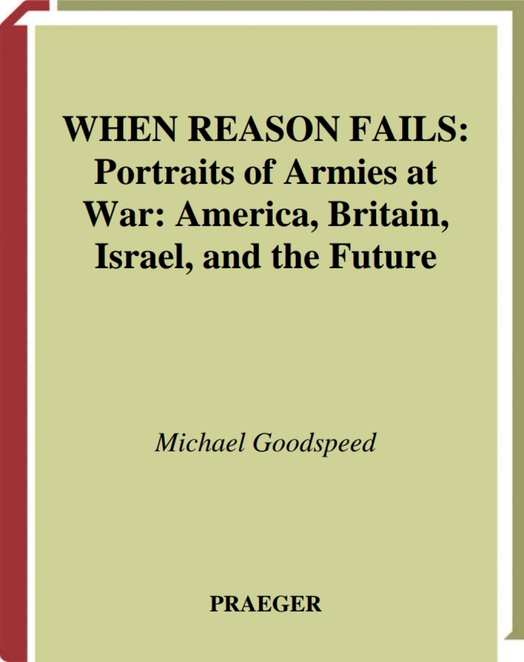 When Reason Fails Portraits of Armies at War: America, Britain, Israel, and the Future 1st Edition â€“ PDF/EPUB Version Downloadable