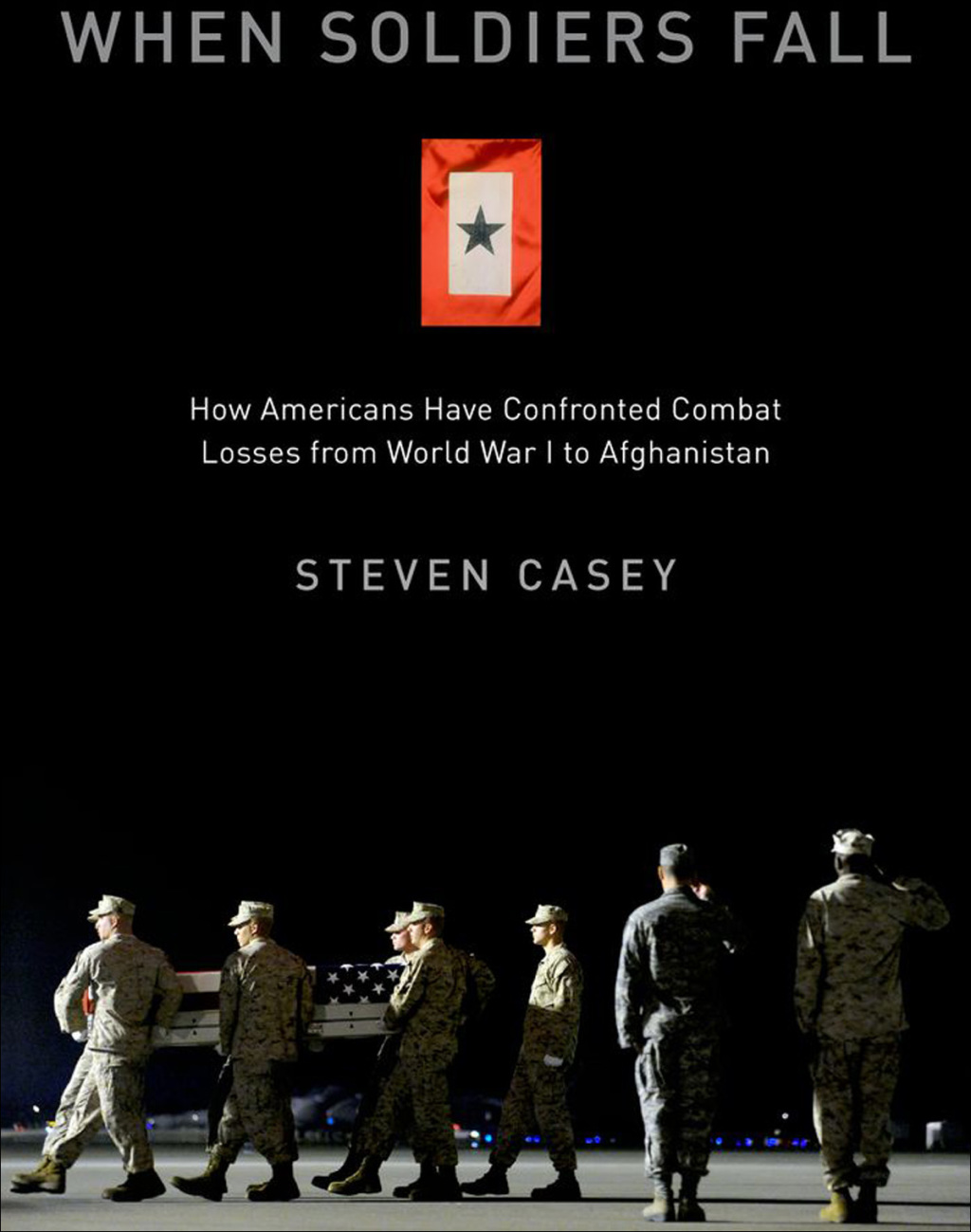 When Soldiers Fall How Americans Have Confronted Combat Losses from World War I to Afghanistan  â€“ PDF/EPUB Version Downloadable