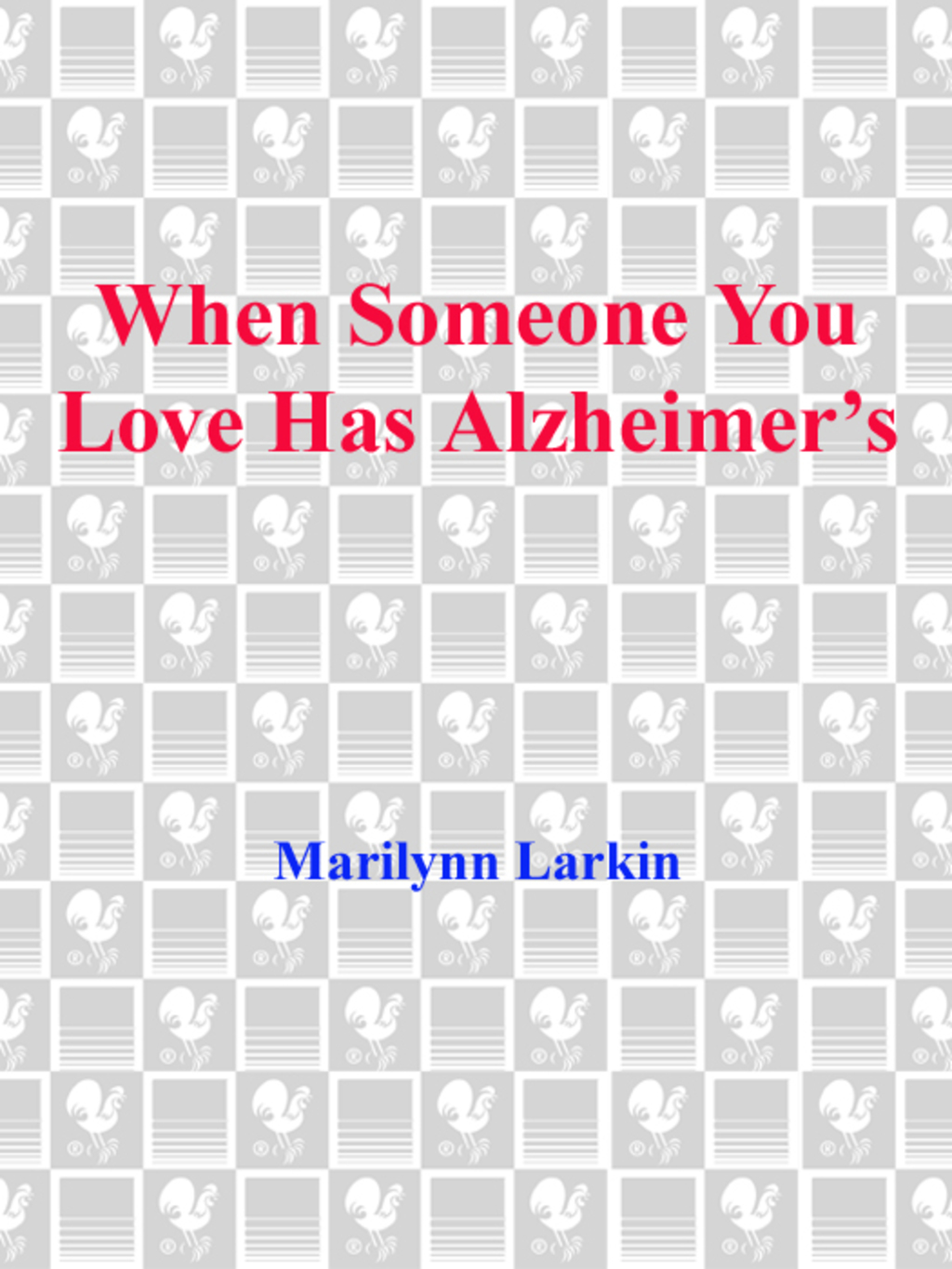 When Someone You Love Has Alzheimer's What You Must Know, What You Can Do, and What You Should Expect A Dell Caregiving Guide - (PDF/EPUB Version)