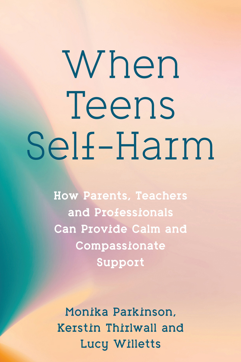 When Teens Self-Harm How Parents, Teachers and Professionals Can Provide Calm and Compassionate Support - (PDF/EPUB Version)