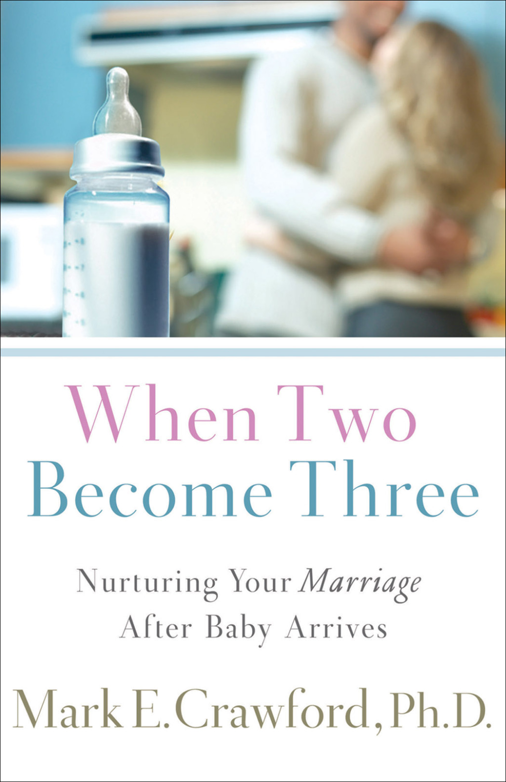 When Two Become Three Nurturing Your Marriage After Baby Arrives - (PDF/EPUB Version)