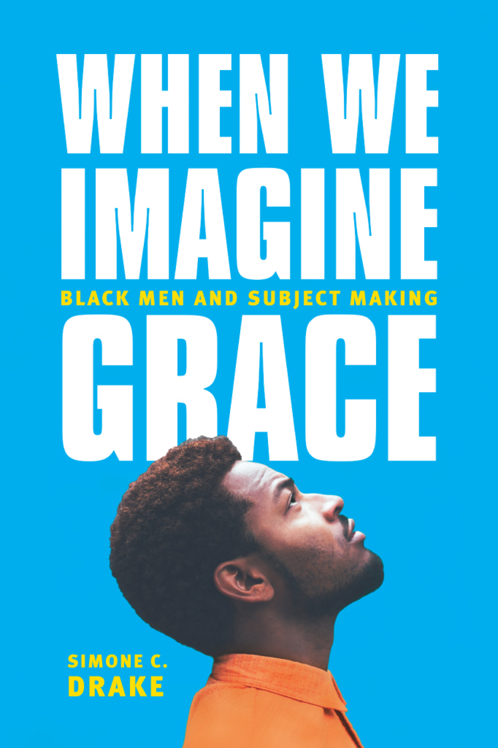 When We Imagine Grace Black Men and Subject Making 1st Edition â€“ PDF/EPUB Version Downloadable