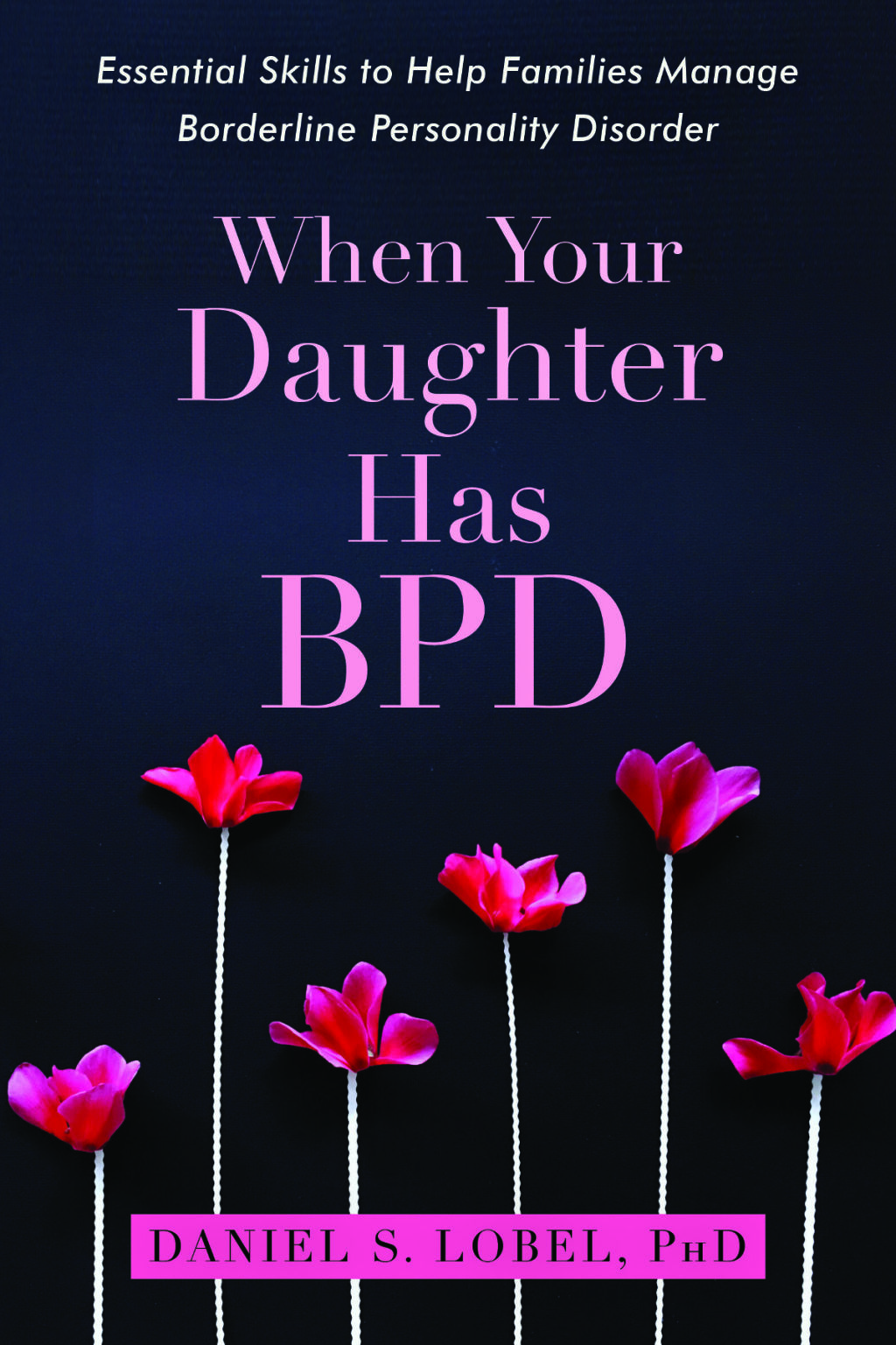 When Your Daughter Has BPD Essential Skills to Help Families Manage Borderline Personality Disorder - (PDF/EPUB Version)
