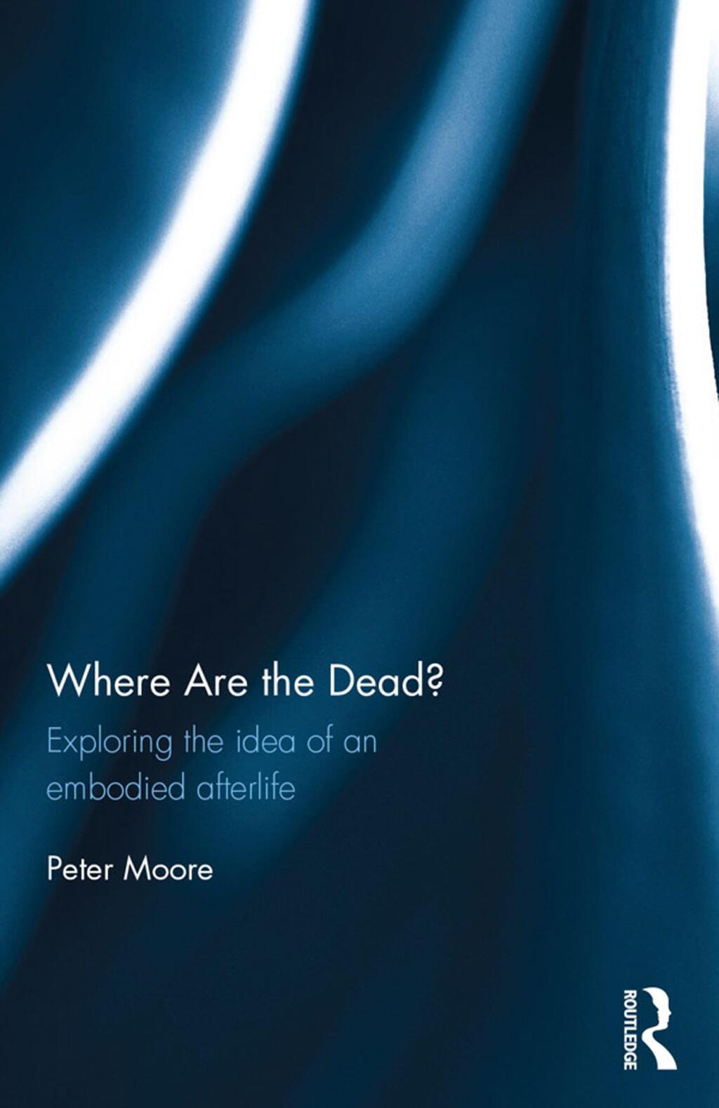 Where are the Dead? Exploring the idea of an embodied afterlife 1st Edition â€“ PDF/EPUB Version Downloadable