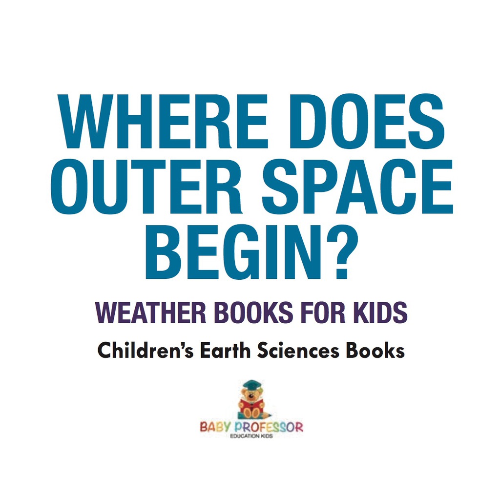 Where Does Outer Space Begin? - Weather Books for Kids | Children's Earth Sciences Books - (PDF/EPUB Version)