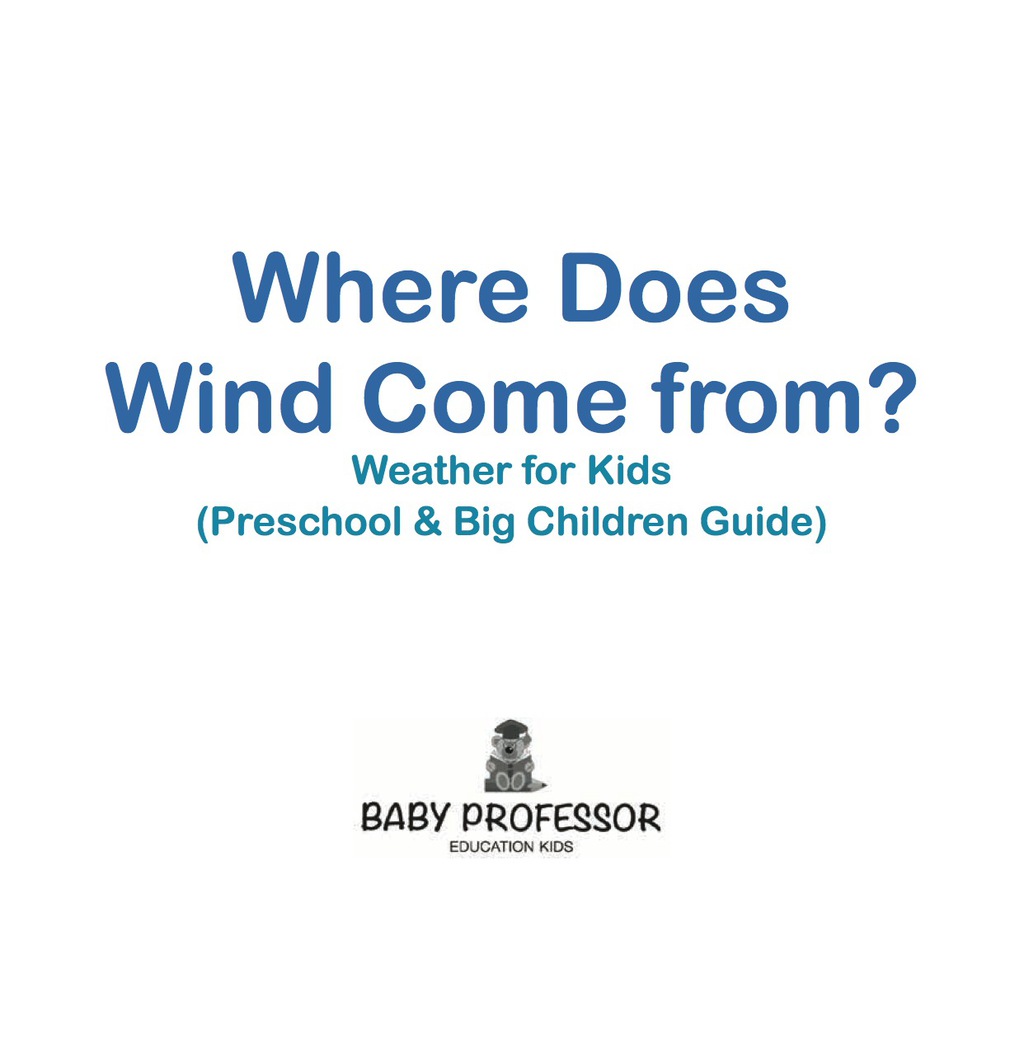 Where Does Wind Come from? | Weather for Kids (Preschool & Big Children Guide) - (PDF/EPUB Version)