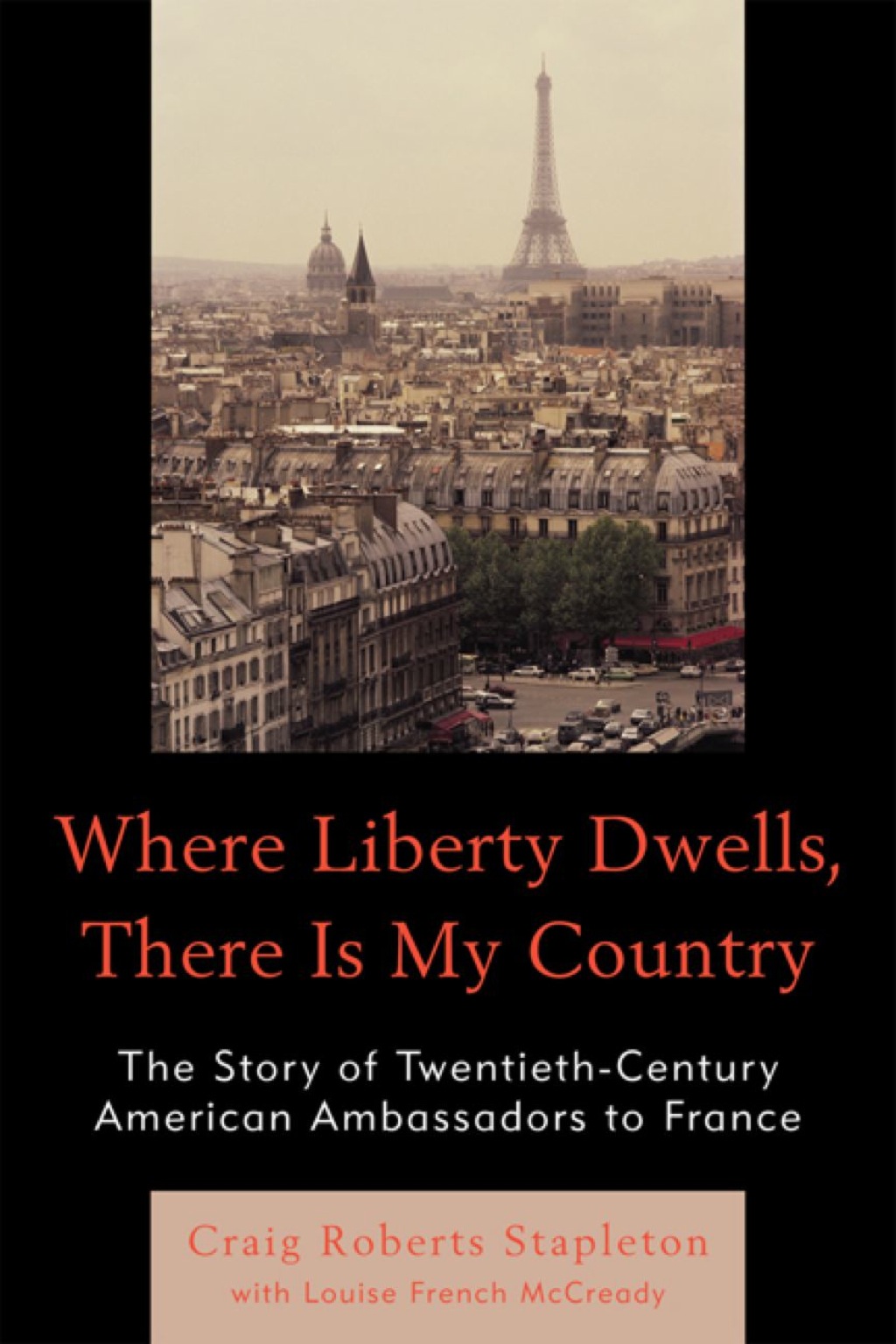 Where Liberty Dwells, There Is My Country The Story of Twentieth-Century American Ambassadors to France 1st Edition â€“ PDF/EPUB Version Downloadable
