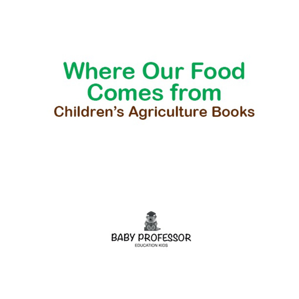 Where Our Food Comes from - Children's Agriculture Books - (PDF/EPUB Version)