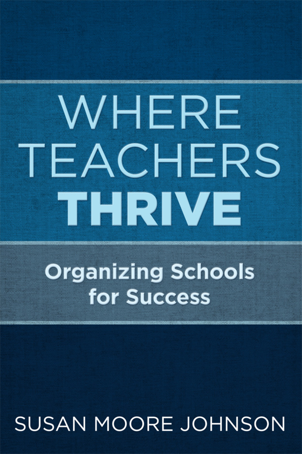 Where Teachers Thrive Organizing Schools for Success - (PDF/EPUB Version)