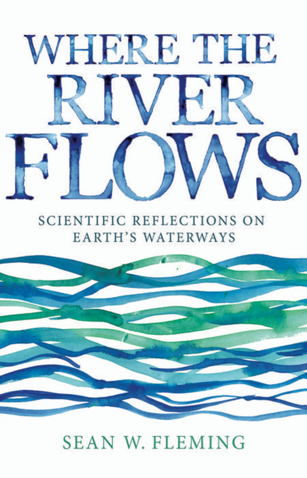 Where the River Flows Scientific Reflections on Earth's Waterways - (PDF/EPUB Version)