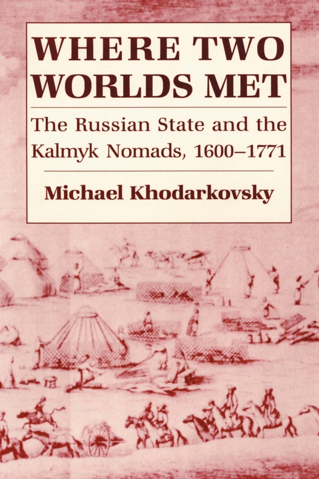 Where Two Worlds Met The Russian State and the Kalmyk Nomads, 1600â€“1771  â€“ PDF/EPUB Version Downloadable