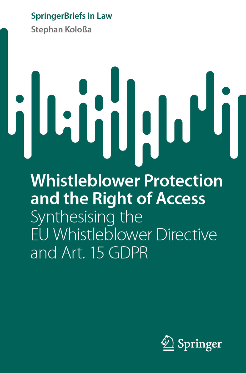 Whistleblower Protection and the Right of Access Synthesising the EU Whistleblower Directive and Art. 15 GDPR  â€“ PDF/EPUB Version Downloadable