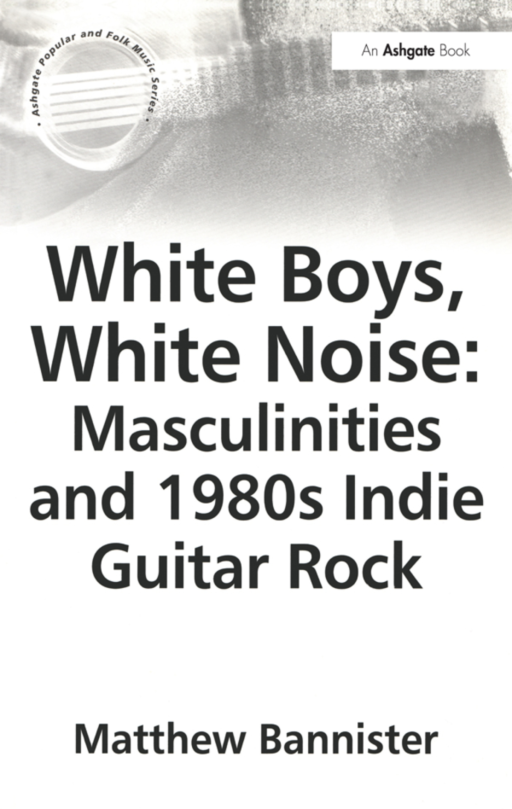 White Boys, White Noise: Masculinities and 1980s Indie Guitar Rock 1st Edition â€“ PDF/EPUB Version Downloadable