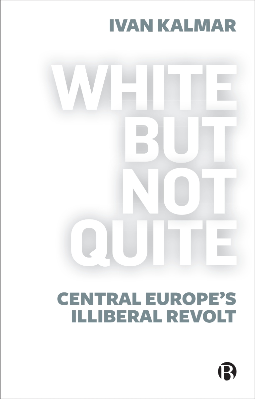 White But Not Quite Central Europeâ€™s Illiberal Revolt 1st Edition â€“ PDF/EPUB Version Downloadable