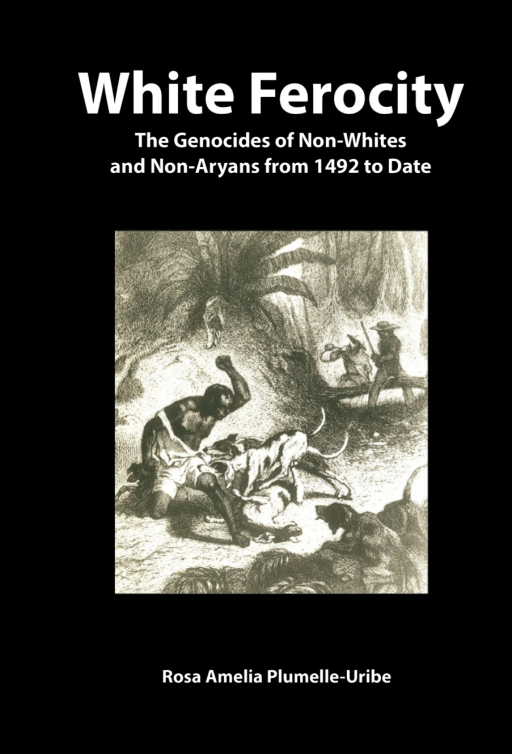 White Ferocity The Genocides of Non-Whites and Non-Aryans from 1492 to Date  â€“ PDF/EPUB Version Downloadable
