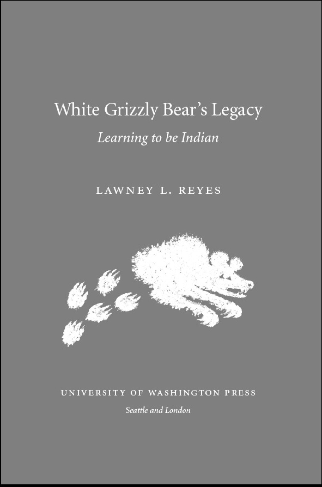 White Grizzly Bear's Legacy Learning to Be Indian  â€“ PDF/EPUB Version Downloadable