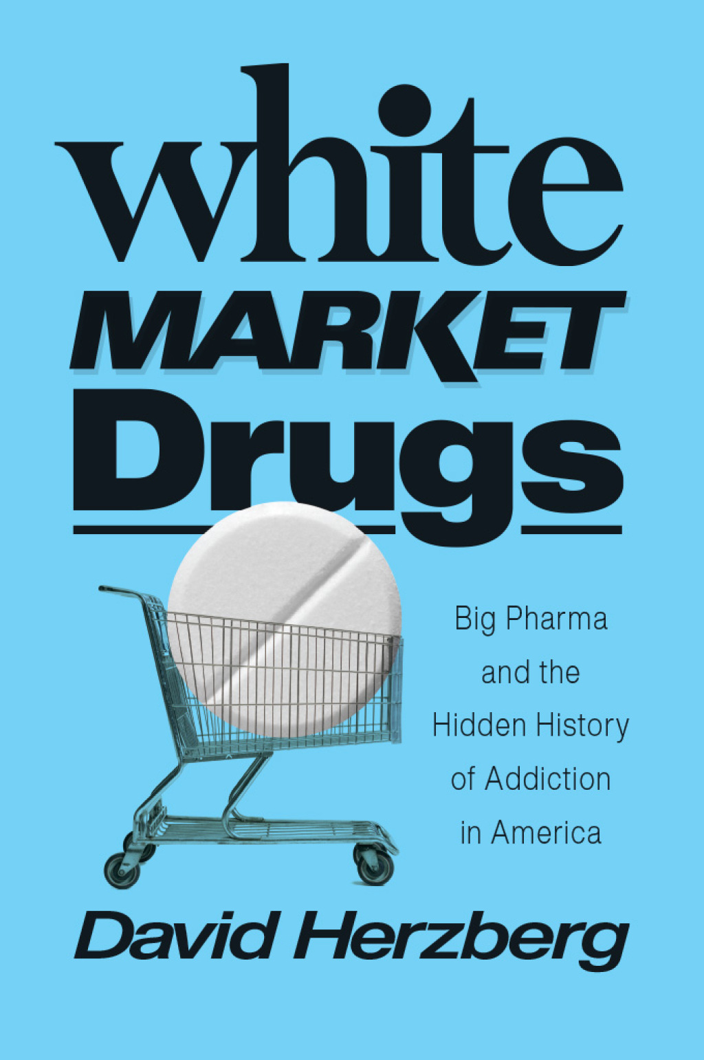 White Market Drugs Big Pharma and the Hidden History of Addiction in America - (PDF/EPUB Version)