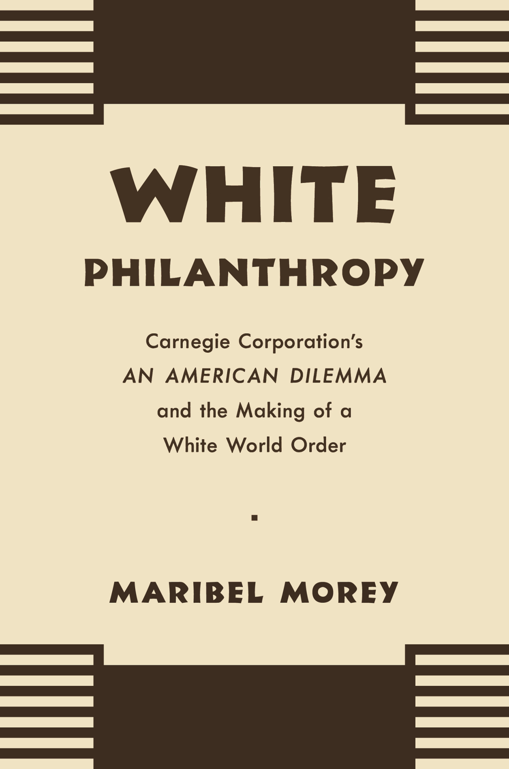 White Philanthropy Carnegie Corporation's An American Dilemma and the Making of a White World Order - (PDF/EPUB Version)