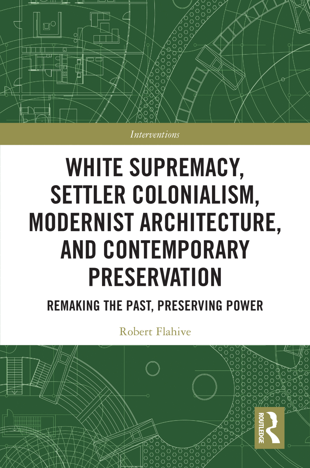 White Supremacy, Settler Colonialism, Modernist Architecture, and Contemporary Preservation Remaking the Past, Preserving Power 1st Edition â€“ PDF/EPUB Version Downloadable