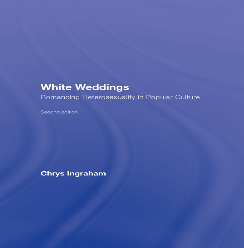 White Weddings Romancing Heterosexuality in Popular Culture 2nd Edition â€“ PDF/EPUB Version Downloadable