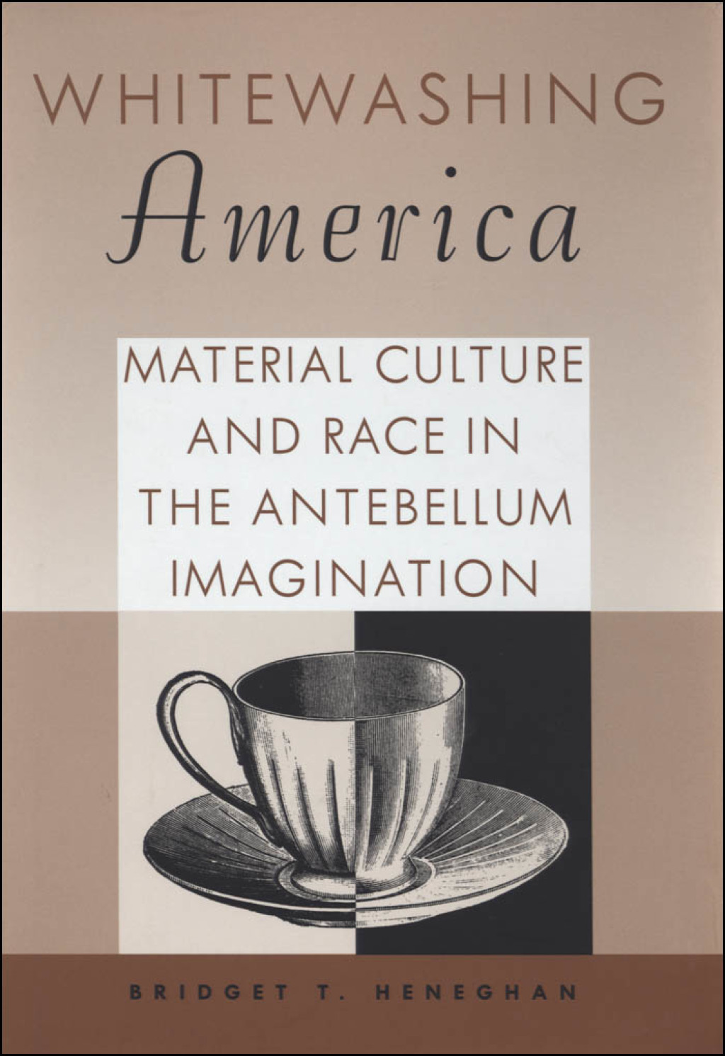 Whitewashing America Material Culture and Race in the Antebellum Imagination - (PDF/EPUB Version)
