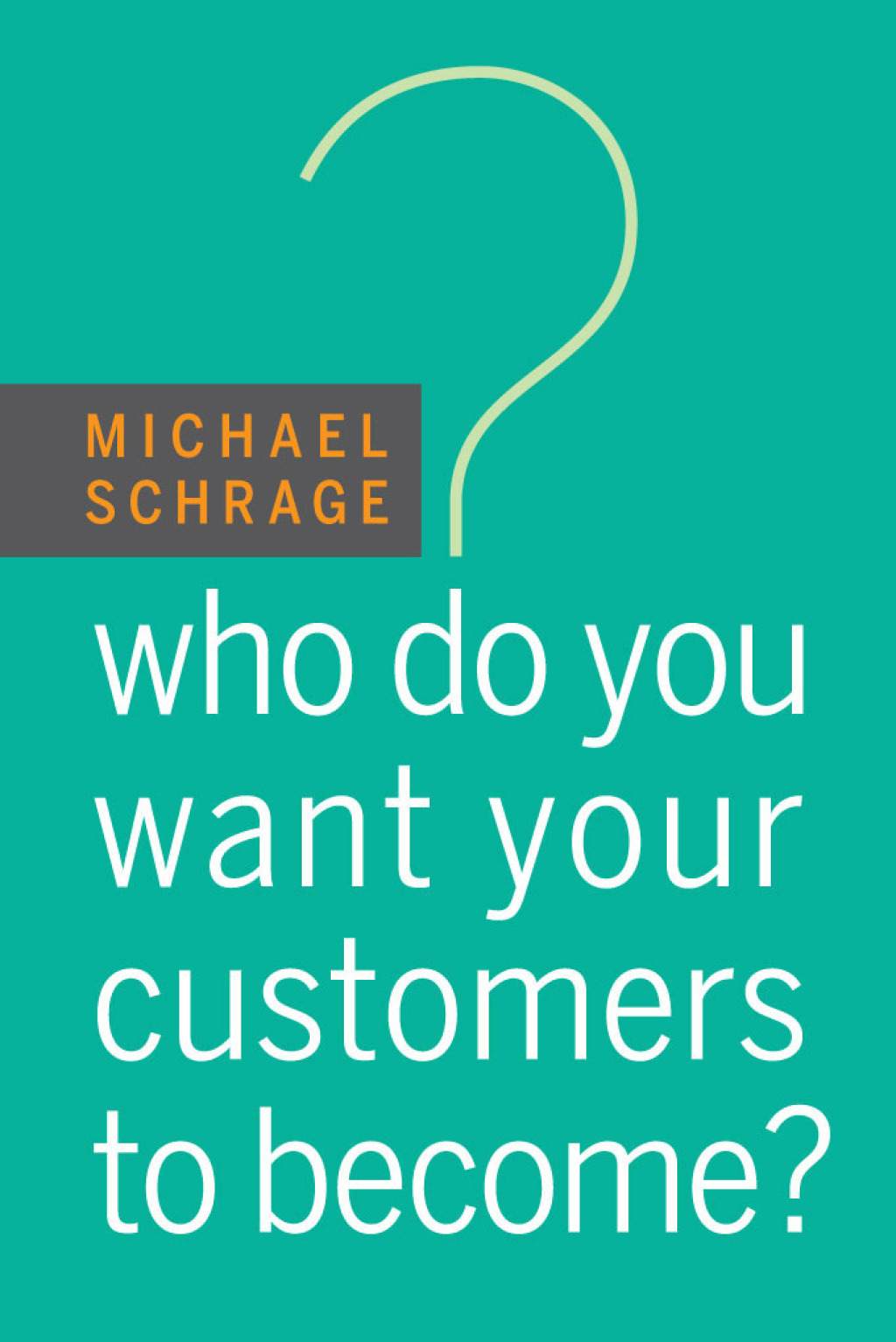 Who Do You Want Your Customers to Become? - (PDF/EPUB Version)