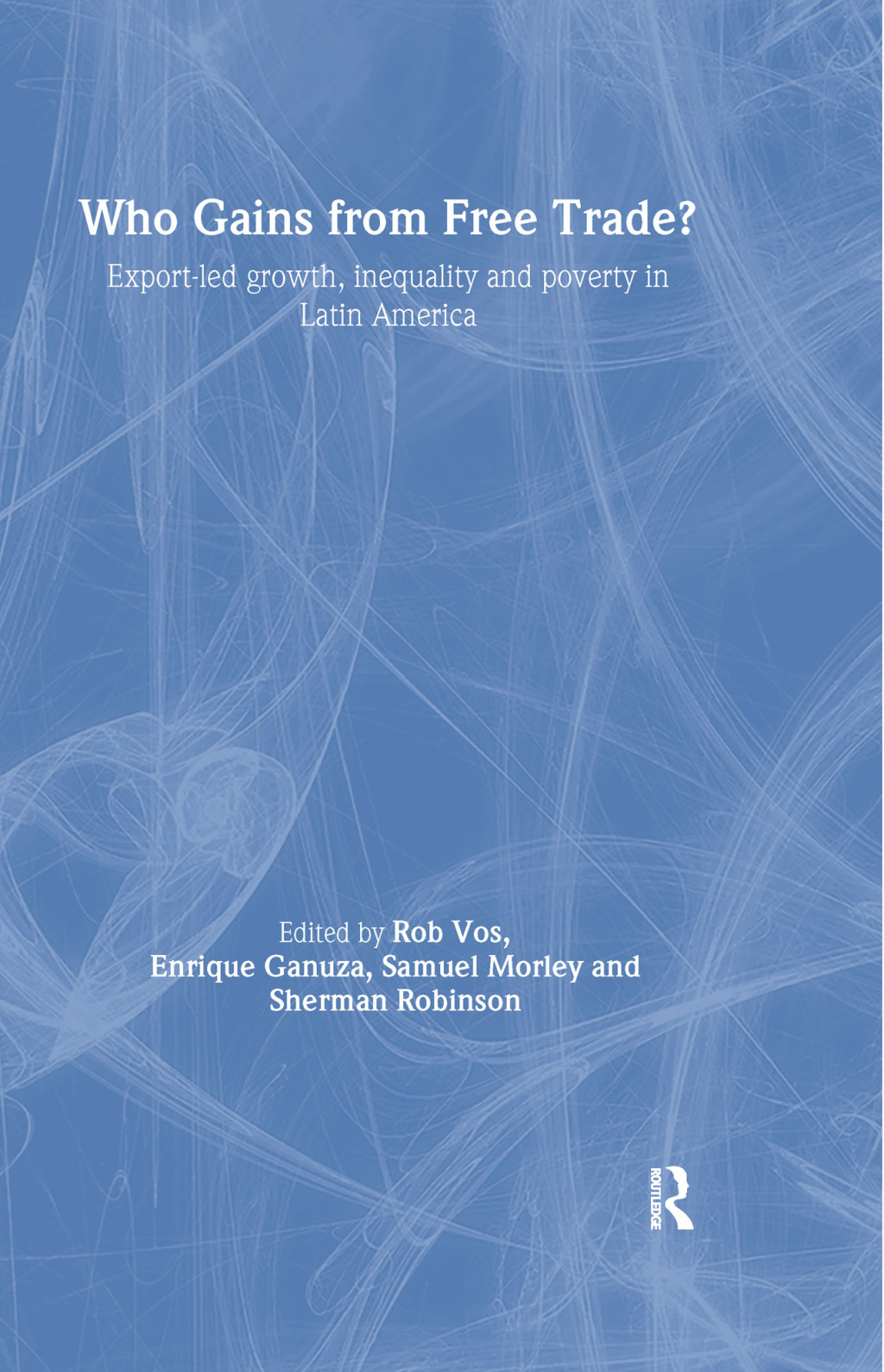 Who Gains from Free Trade Export-Led Growth, Inequality and Poverty in Latin America 1st Edition â€“ PDF/EPUB Version Downloadable