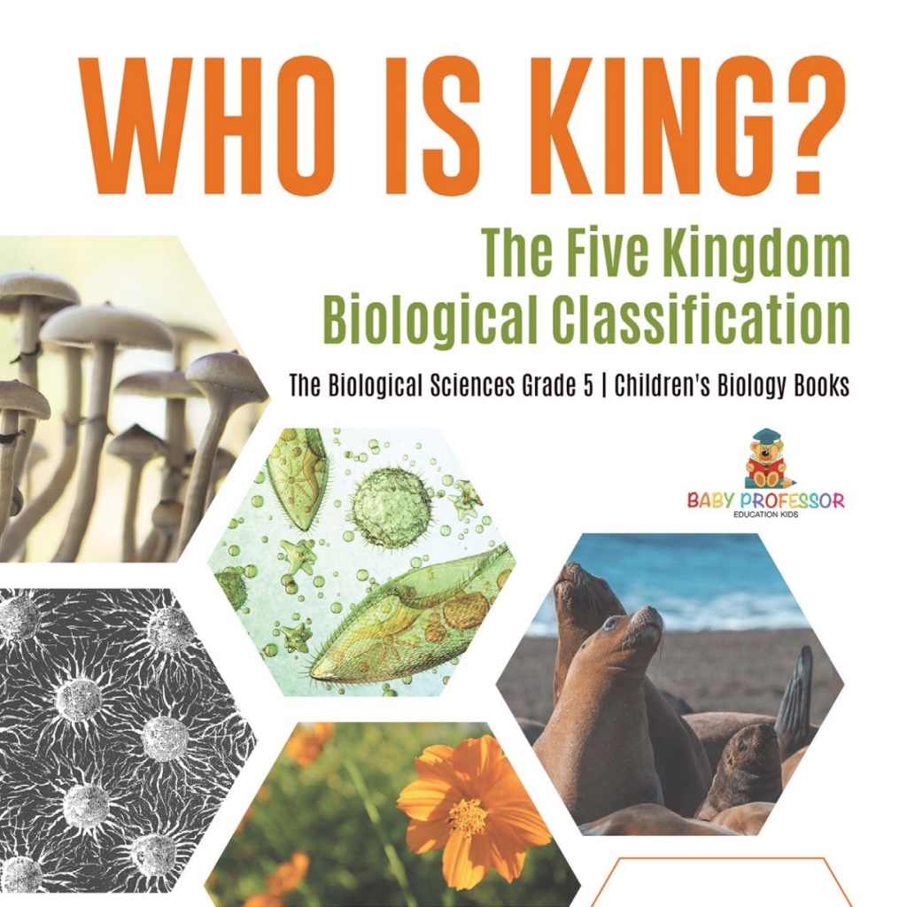 Who Is King? The Five Kingdom Biological Classification | The Biological Sciences Grade 5 | Children's Biology Books - (PDF/EPUB Version)