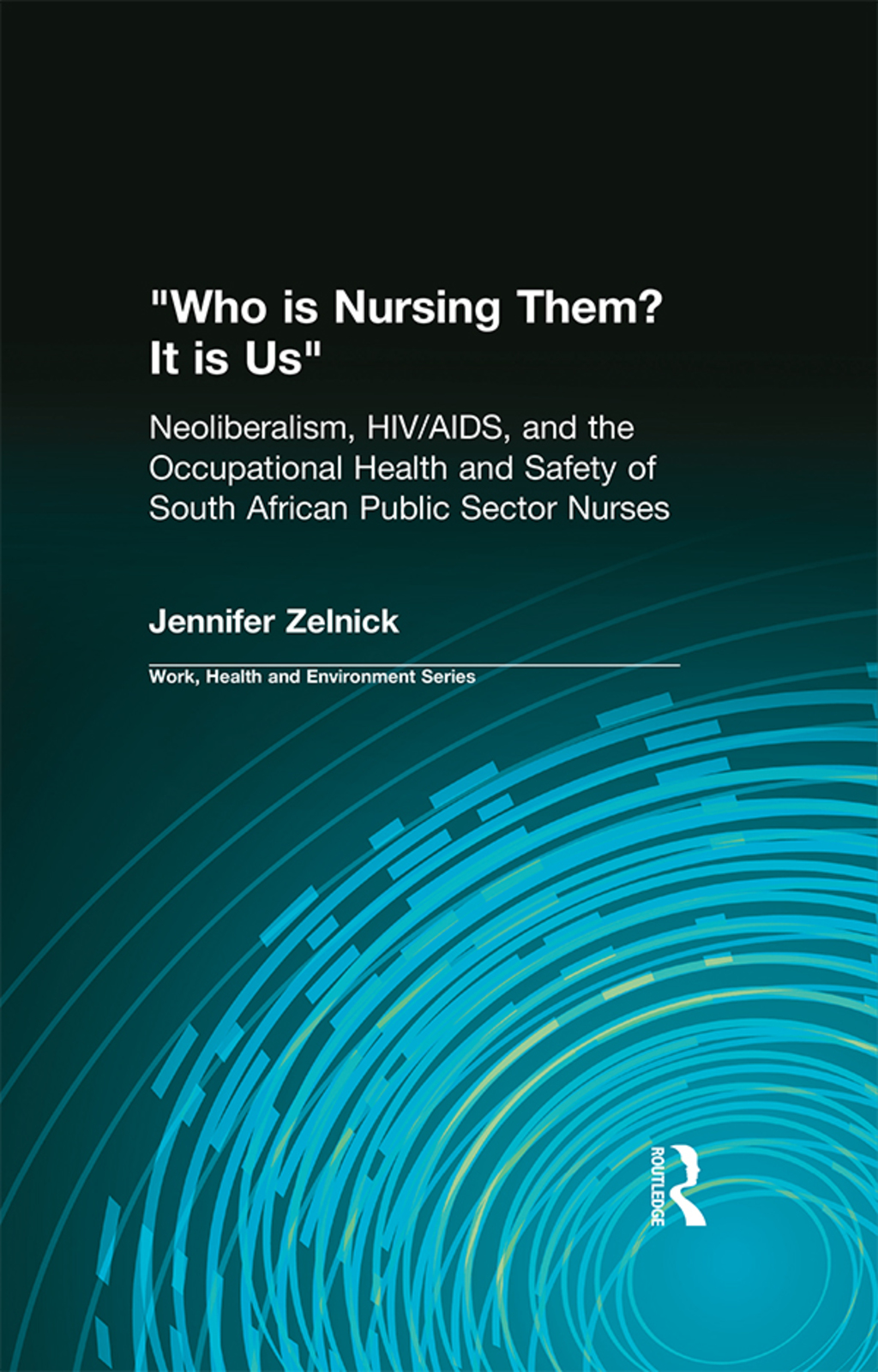 Who is Nursing Them? It is Us Neoliberalism, HIV/AIDS, and the Occupational Health and Safety of South African Public Sector Nurses 1st Edition â€“ PDF/EPUB Version Downloadable
